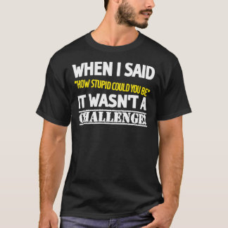 How Stupid Challenge, Insult, Sarcasm, Yellow, Whi T-Shirt
