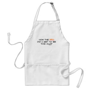 How the hell did I get this old? Standard Apron