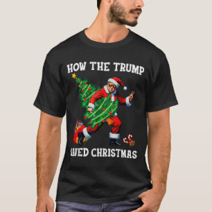 How The Trump Saved Christmas Funny Trump Christma T-Shirt