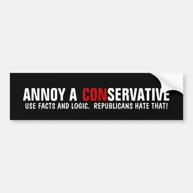 How to Annoy a Republican - Use facts and Logic. Bumper Sticker (Front)