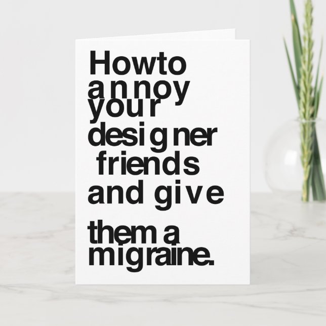 How to annoy your designer friends card (Front)