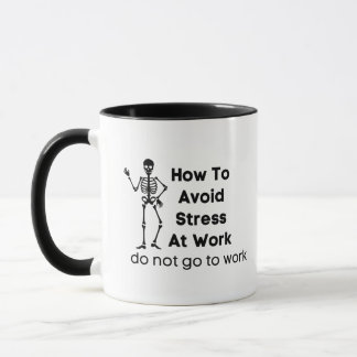 how to avoid stress at work do not go to work mug