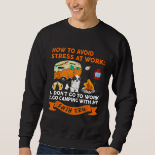 How To Avoid Stress At Work Go Camping With My Shi Sweatshirt