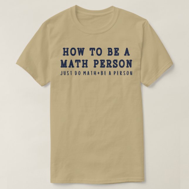How To Be A Math Person Funny Math Memes 3 T-Shirt (Design Front)