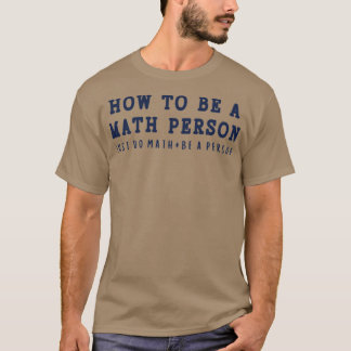 How To Be A Math Person Funny Math Memes 3 T-Shirt