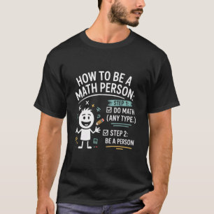 How to Be a Math Person Funny Teacher Student Pun T-Shirt