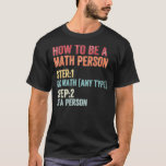 How To Be A Math Person Math Teacher T-Shirt<br><div class="desc">How To Be A Math Person Math Teacher</div>