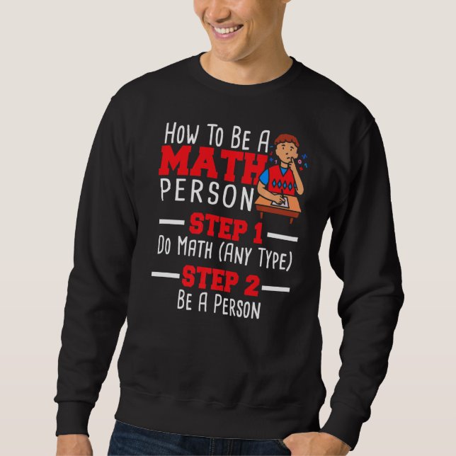 How To Be A Math Person Mathematician Math Teacher Sweatshirt (Front)