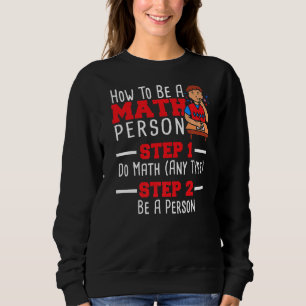 How To Be A Math Person Mathematician Math Teacher Sweatshirt