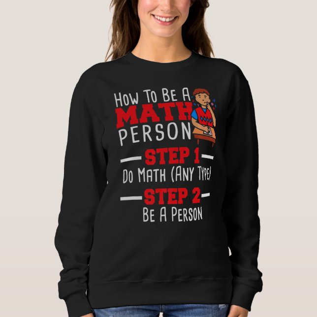 How To Be A Math Person Mathematician Math Teacher Sweatshirt (Front)