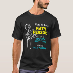 How To Be A Math Person Step 1 Do Math Any Type T-Shirt