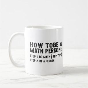 How To Be A Math Person - Teacher Mathematics Prof Coffee Mug