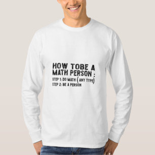 How To Be A Math Person - Teacher Mathematics Prof T-Shirt