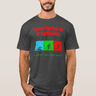 How To Be A Triathlete 2 T-Shirt