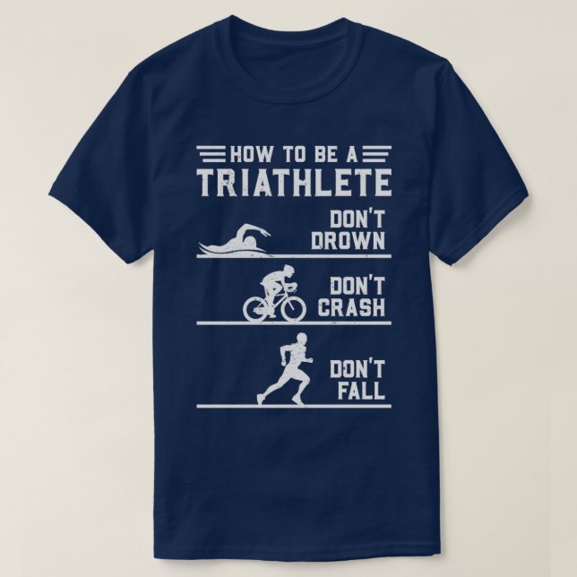 How To Be A Triathlete Funny Triathlon T-Shirt (Design Front)