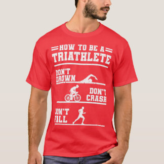 How To Be A Triathlete Gift T-Shirt
