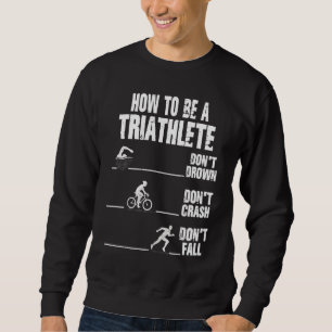 How To Be A Triathlete Triathlon Runner Running Sweatshirt
