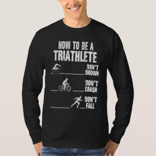 How To Be A Triathlete Triathlon Runner Running T-Shirt