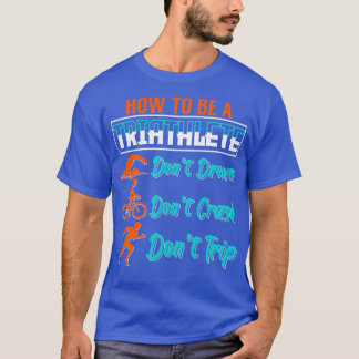 How To Be A Triathlete Triathlon Sports Enthusiast T-Shirt