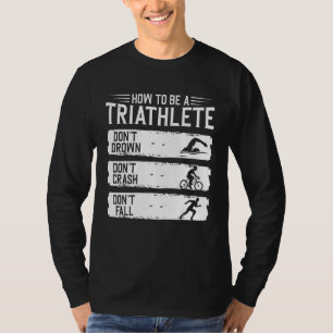 How To Be A Triathlete Triathlon Swim Bye Run T-Shirt