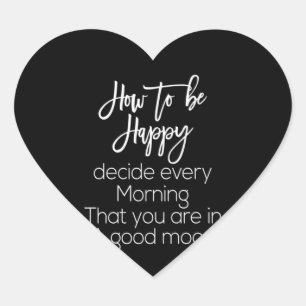 how to be happy decide every morning that you are heart sticker