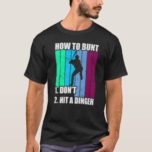 How To Bunt 1 Dont 2 Hit A Dinger Mum Dad Men Wome T-Shirt
