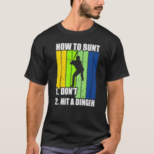 How To Bunt 1 Dont 2 Hit A Dinger Mum Dad Men Wome T-Shirt