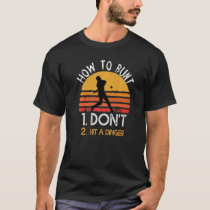 How to bunt don't hit a dinger for a Baseball love T-Shirt