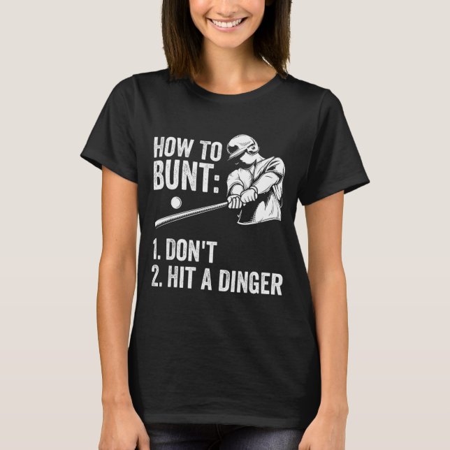 How To Bunt Don't Hit A Dinger Funny Baseball Play T-Shirt (Front)