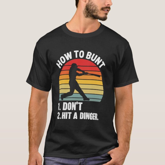 how to bunt don't hit a dinger Funny Baseball Sarc T-Shirt (Front)