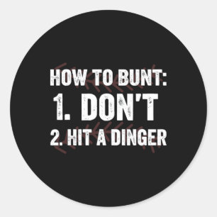 How To Bunt Don't Hit A Dinger Hitter Funny Byseby Classic Round Sticker