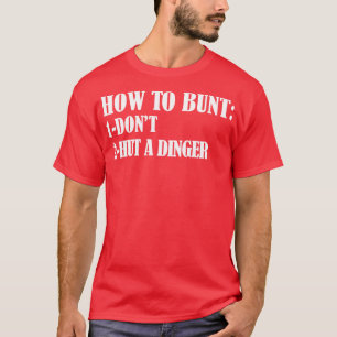 How To Bunt Dont Hut A Dinger funny baseball gift T-Shirt