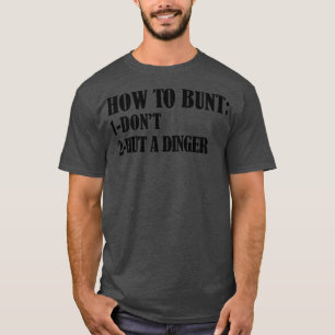 How To Bunt Dont Hut A Dinger funny baseball lover T-Shirt