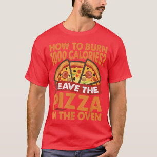 How To Burn 1000 Calories - Pizza - Dad Jokes  T-Shirt