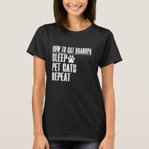 How to Cat Grandpa Sleep Pet Cats Repeat Cat Grand T-Shirt