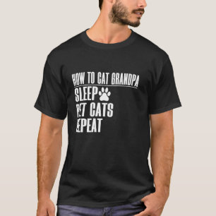 How to Cat Grandpa Sleep Pet Cats Repeat Cat Grand T-Shirt