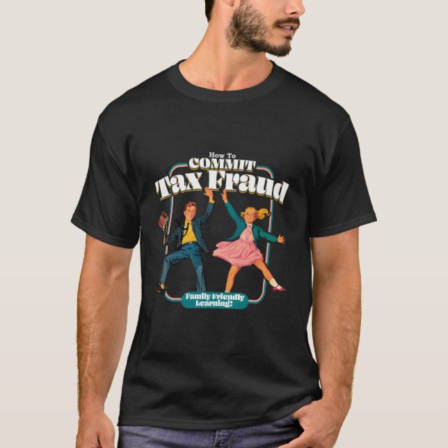 How To Commit Tax Fraud Family Friendly Learning T-Shirt (Front)