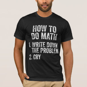 How To Do Math Funny Quote T-Shirt