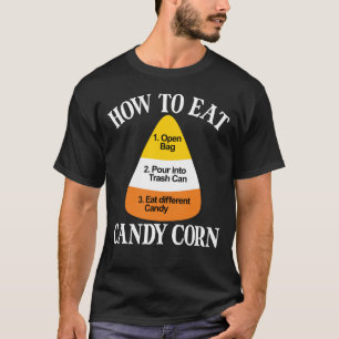 How To Eat Candy Corn Halloween Hate Candy Corn T-Shirt
