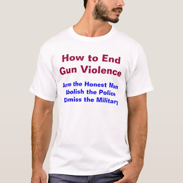 How to End Gun Violence T-Shirt (Front)