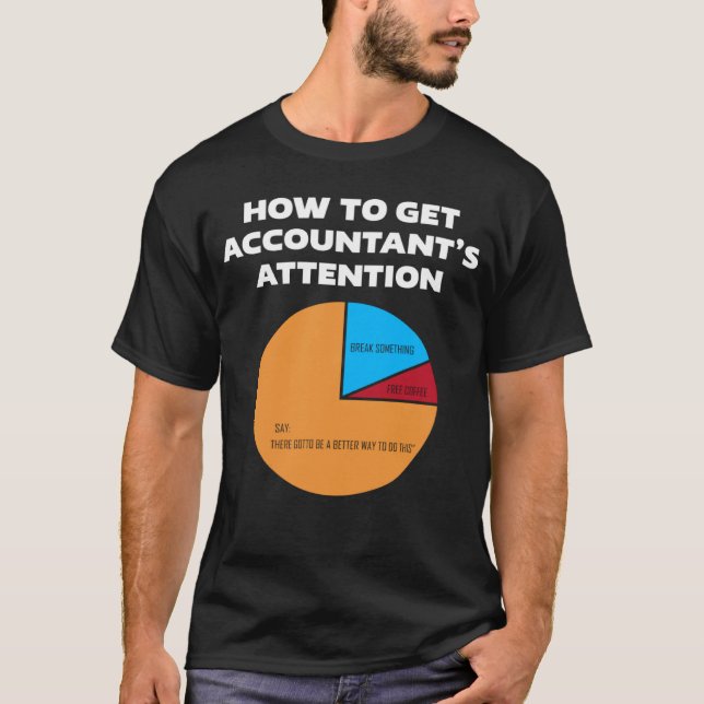 How To Get Accountant s Attention CPA Accounting F T-Shirt (Front)