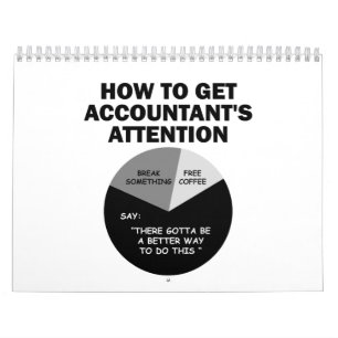 How To Get Accountant's Attention Break Something Calendar
