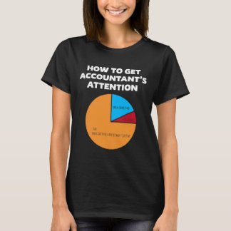 How To Get Accountants Attention CPA Accounting Fi T-Shirt