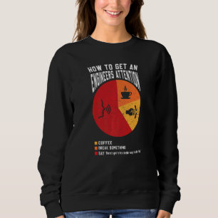How To Get An Engineers Attention Engineer Engine Sweatshirt