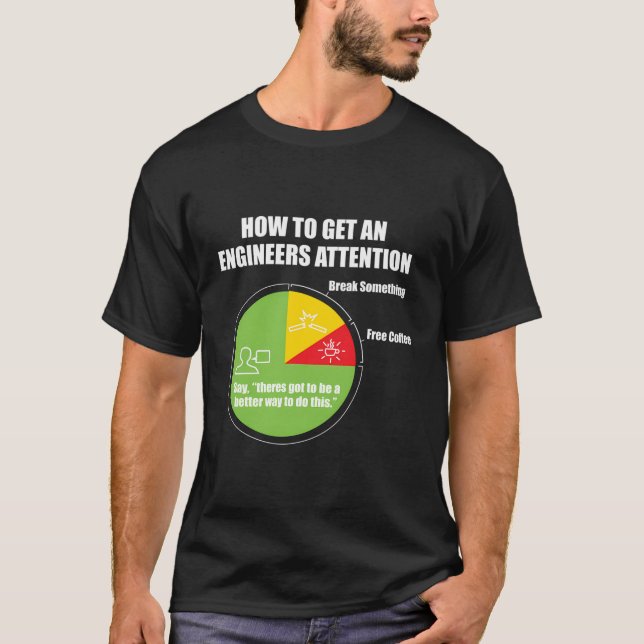 How To Get An Engineers Attention Engineering Funn T-Shirt (Front)