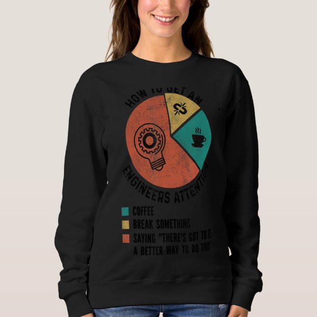 How To Get An Engineers Attention Funny Engineer E Sweatshirt (Front)