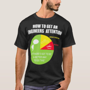 How To Get An Engineers Attention  Funny Engineer  T-Shirt