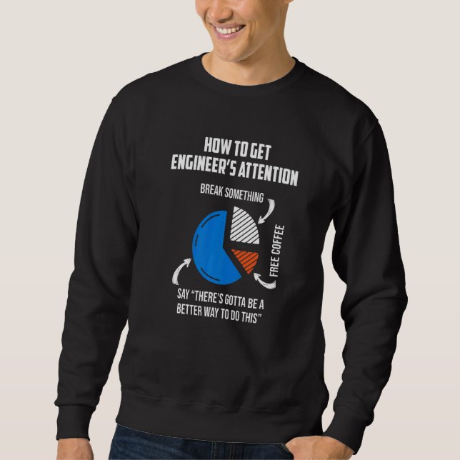 How To Get Engineer Attetion Mechanical Engineer   Sweatshirt (Front)