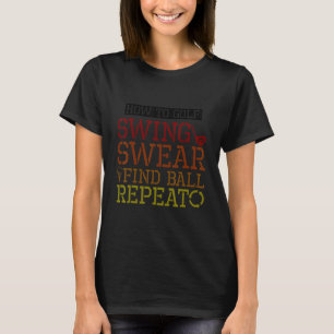 How To Golf Swing Swear Find Ball Repeat T-Shirt