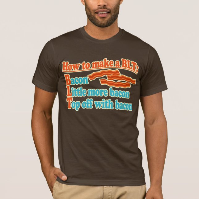 How to Make a BLT Sandwich Bacon T-Shirt (Front)
